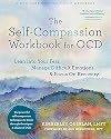 The Self-Compassion Workbook for OCD: Lean into Your Fear, Manage Difficult Emotions, and Focus On Recovery