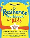 The Resilience Workbook for Kids: Fun CBT Activities to Help You Bounce Back from Stress and Grow from Challenges