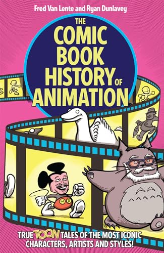 The Comic Book History of Animation: True Toon Tales of the Most Iconic Characters, Artists and Styles! book cover