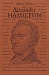 Selected Works of Alexander Hamilton