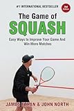 The Game Of Squash 5 Easy Ways To Improve Your Game And Win More Matches