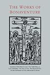 Works of Bonaventure: Journey of the Mind To God - The Triple Way, or, Love Enkindled - The Tree of Life - The Mystical Vine - On the Perfection of Life, Addressed to Sisters