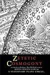 Zetetic Cosmogony: Or Conclusive Evidence that the World is not a Rotating Revolving Globe but a Stationary Plane Circle