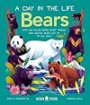 Bears (A Day in the Life): What do Polar Bears, Giant Pandas, and Grizzly Bears Get Up to All Day?