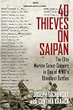40 Thieves On Saipan The Elite Marine Scoutsnipers In One Of Wwiis Bloodiest Battles