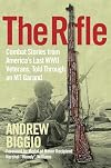 The Rifle: Combat Stories from America's Last WWII Veterans, Told Through an M1 Garand