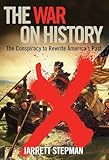 The War On History The Conspiracy To Rewrite Americas Past