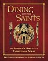 Dining with the Saints: The Sinner's Guide to a Righteous Feast