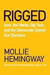 Rigged: How the Media, Big Tech, and the Democrats Seized Our Elections