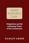 Mere Natural Law: Originalism and the Anchoring Truths of the Constitution