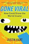 Gone Viral: How Covid Drove the World Insane