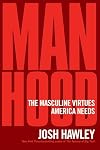 Manhood: The Masculine Virtues America Needs