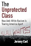 The Unprotected Class: How Anti-White Racism Is Tearing America Apart