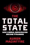 The Total State: How Liberal Democracies Become Tyrannies