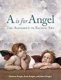 A Is For Angel The Alphabet In Sacred Art