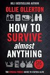 How to Survive (Almost) Anything: The UK Special Forces Guide To Staying Alive (Prepping, Survival Skills)