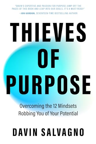 Thieves of Purpose: Overcoming the 12 Mindsets Robbing You of Your Potential