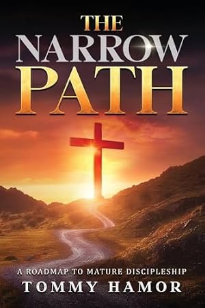 The Narrow Path: A Roadmap to Mature Discipleship