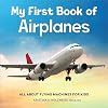 My First Book of Airplanes: All About Flying Machines for Kids