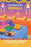 Celebrating Diwali: History, Traditions, and Activities &ndash; A Holiday Book for Kids
