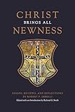 Christ Brings All Newness: Essays, Reviews, and Reflections