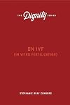 On IVF (In Vitro Fertilization) (The Dignity Series)