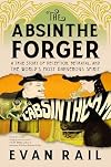 The Absinthe Forger: A True Story of Deception, Betrayal, and the World’s Most Dangerous Spirit