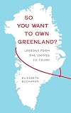 So You Want to Own Greenland?: Lessons from the Vikings to Trump