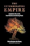 The Exterminating Empire: Capitalism’s War on Life from Palestine to the Burning Planet
