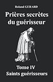 Prires Secrtes Du Gurisseur Tome Iv Saints Gurisseurs