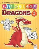 Mon Premier Livre De Coloriage Dragons 1 Livre De Coloriage Pour Les Enfants 25 Dessins Volume 1