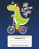 Primary Composition Notebook Grades K2 Life Is Better On A Bike Story Paper Journal Dashed Midline And Picture Space School Exercise Bookdinosaur Era Series Jurassic Dinosaurs Primary Notebook