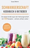 Schwangerschaft Kochbuch Ratgeber Die Ideale Ernhrung In Der Schwangerschaft Mit 120 Rezepten Schnell Einfach Lecker
