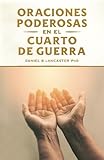 Oraciones Poderosas En El Cuarto De Guerra Aprendiendo A Orar Como Un Guerrero Poderoso En La Oracin Plan De Batalla Para La Oracin Spanish Edition