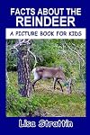 Facts About the Reindeer (A Picture Book For Kids)