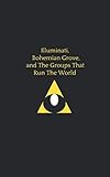 Illuminati Bohemian Grove And The Groups That Run The World