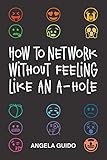 How To Network Without Feeling Like An Ahole
