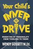 Your Childs Inner Drive Parenting By Personality From Toddlers To Teens