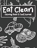 Eat Clean Coloring Book Food Journal Adult Coloring Pages Combined With Journal Prompt Pages To Encourage Healthy Food Choices And Mindful Eating Habits