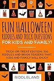 Fun Halloween Riddles And Trick Questions For Kids And Family Trickortreat Edition 300 Riddles And Brain Teasers That Kids And Family Will Enjoy Age 68 79 1012 Holiday Riddles