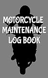 Motorcycle Maintenance Log Book 5 X 8 Saddlebag Sized 10 Year Service Repair Record With Trip Mileage Gas Log For Motorcycles 100 Pages