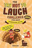 The Try Not To Laugh Challenge Joke Book Thanksgiving Turkey Stuffing Edition A Fun And Interactive Joke Book For Boys And Girls Ages 6 7 8 9 10 11 And 12 Years Old