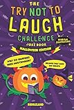 The Try Not To Laugh Challenge Joke Book Halloween Trick Or Treat Edition For Kids And Family A Fun And Interactive Joke Book For Boys And Girls Ages 6 7 8 9 10 11 And 12 Years Old