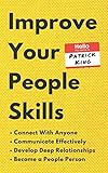 Improve Your People Skills How To Connect With Anyone Communicate Effectively Develop Deep Relationships And Become A People Person