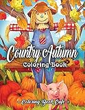 Country Autumn Coloring Book An Adult Coloring Book Featuring Charming Autumn Scenes Relaxing Country Landscapes And Cute Farm Animals