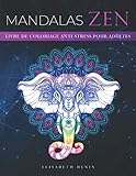 Mandalas Zen Livre De Coloriage Antistress Pour Adultes 60 Magnifiques Mandalas Pour Adultes Colorier