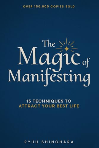The Magic of Manifesting: 15 Advanced Techniques To Attract Your Best Life, Even If You Think It's Impossible Now book cover