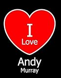 I Love Andy Murray Large Black Notebookjournal For Writing 100 Pages Andy Murray Gift For Girls Boys Women And Men