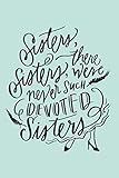 Sisters Sisters There Were Never Such Devoted Sisters Lined Notebook 110 Pages Fun Sisters Quote On Light Blue Matte Soft Cover 6x9 Journal For Girls Teens Aunts Friends Family Journaling