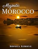 Majestic Morocco A Beautiful Photography Coffee Table Photobook Travel Tour Guide Book With Photo Pictures Of The Spectacular Country And Its Cities Within Africa Picture Book